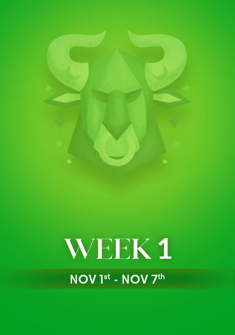 Taurus | Week 1 | Nov 1st - Nov 7th