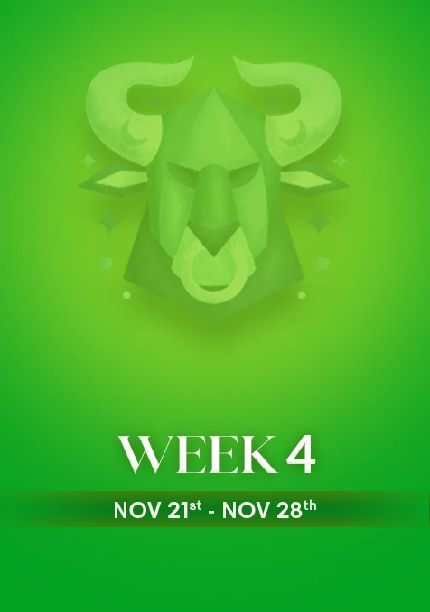 Taurus | Week 4 | Nov 22nd - Nov 30th
