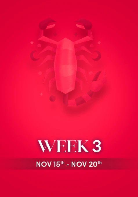 Scorpio | Week 3 | Nov 15th - Nov 21st
