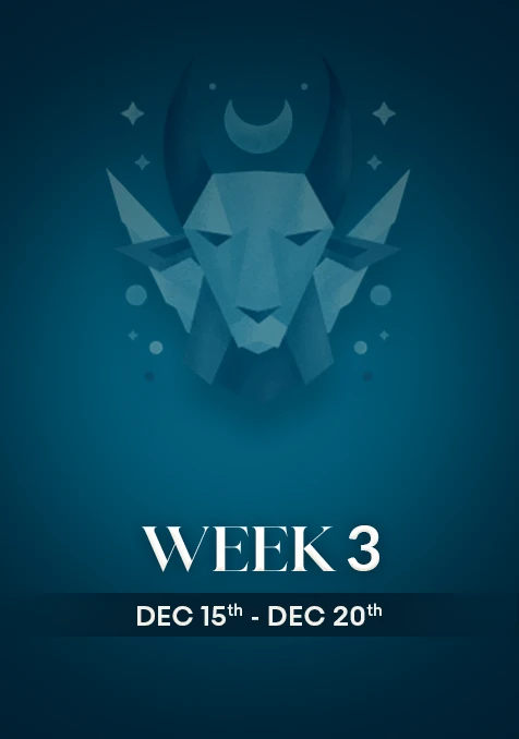 Capricorn | Week 3 | Dec 15th  - Oct 21st