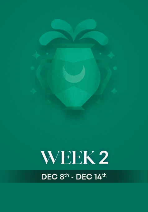 Aquarius | Week 2 | Dec 8th - Dec 14th