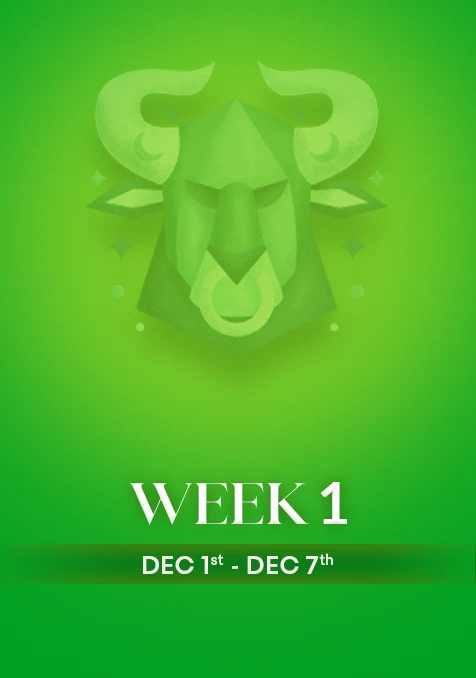 Taurus | Week 1 | Dec 1st - Dec 7th