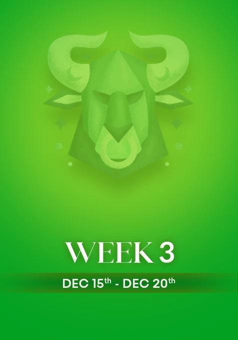 Taurus | Week 3 | Dec 15th - Dec 21st