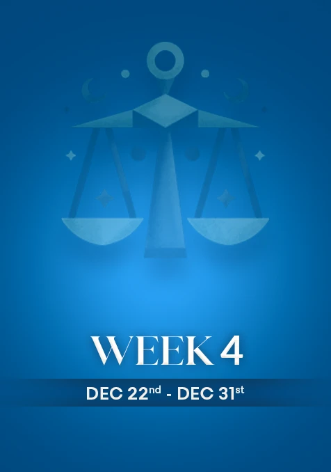Libra | Week 4 | Dec 22nd - Dec 31st