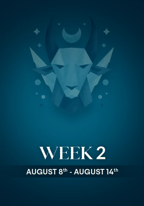 Capricorn  | Week 2 | Aug 8th - Aug 14th