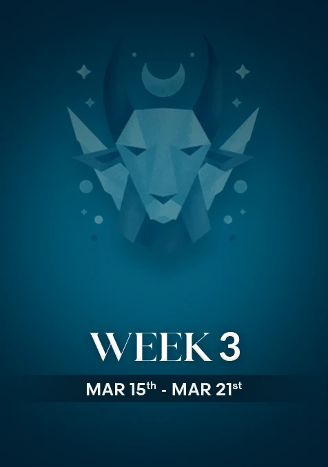Capricorn | Week 3 | March 15th  - March 21st