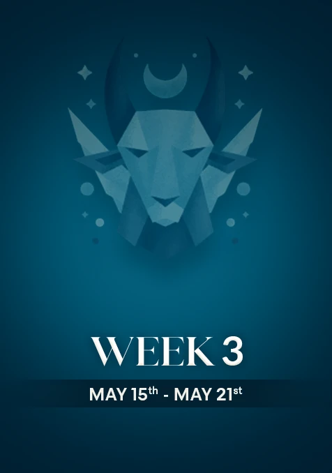 Capricorn | Week 3 | May 15th- May 21st