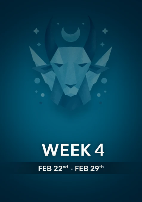 Capricorn | Week 4 | Feb 23rd -Feb 29th