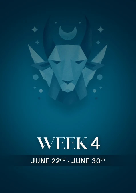 Capricorn  | Week 4 | June 22nd- June 30th