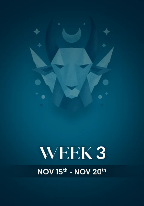 Capricorn | Week 3 | Nov 15th - Nov 21st