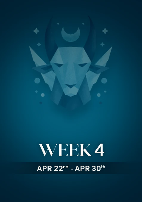 Capricorn | Week 4 | April 22nd - April 30th
