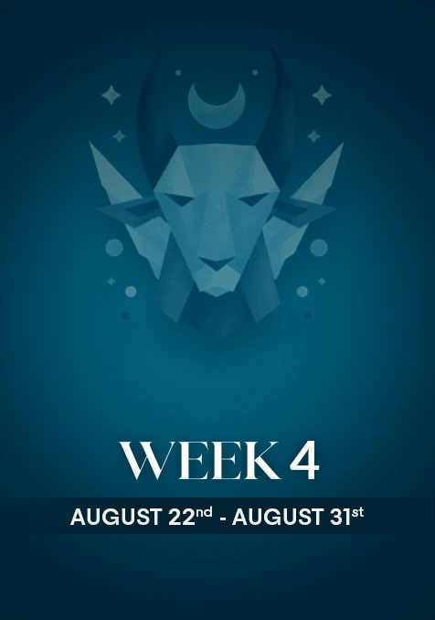 Capricorn | Week 4 | Aug 22nd - Aug 31st