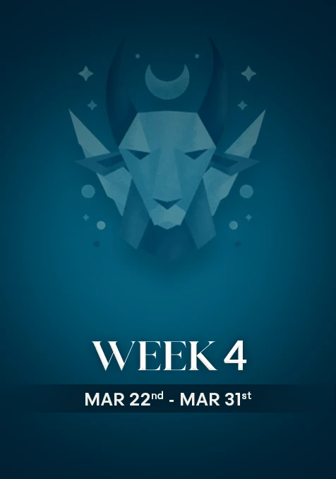 Capricorn | Week 4 | March 22nd - March 31st
