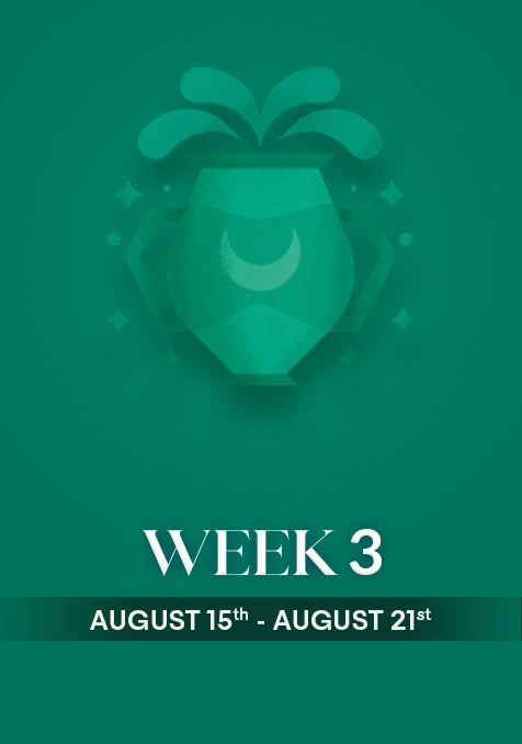 Aquarius| Week 3 | Aug 15th - Aug 21st