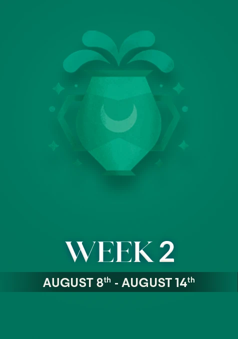 Aquarius | Week 2 | Aug 8th - Aug 14th