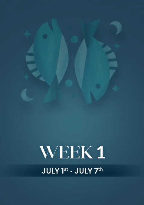 Pisces | Week 1 | July 1st- 7th July