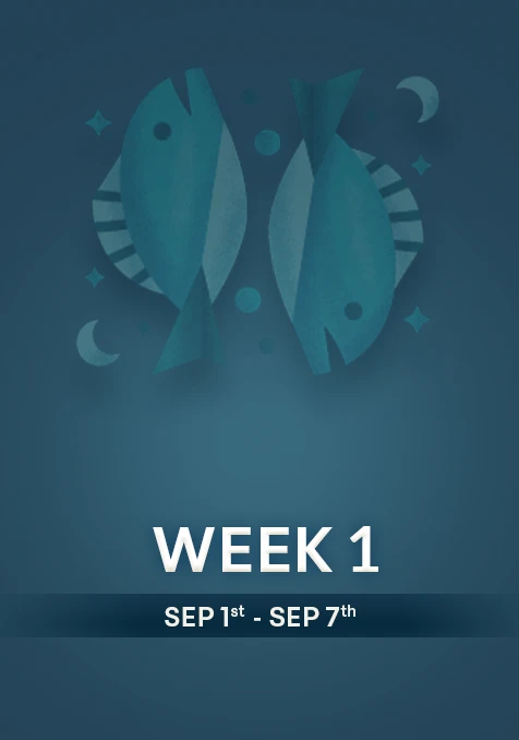 Pisces | Week 1 | September 1st- 7th September