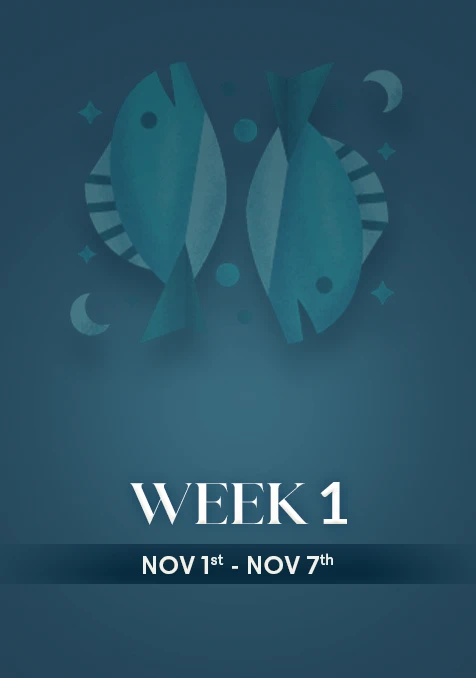 Pisces | Week 1 | November 1st - 7th