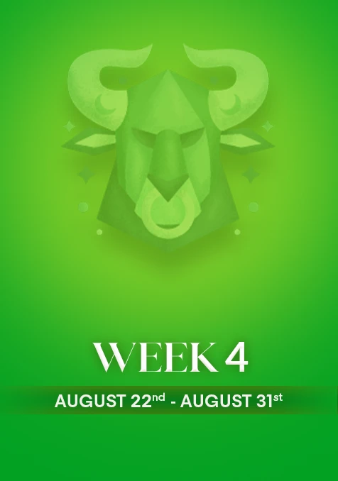 Taurus | Week 4 | August 22nd - 31st August