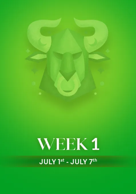 Taurus | Week 1 | July  1st - July 7th