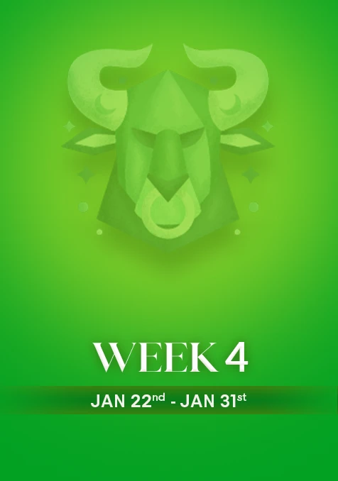 Taurus | Week 4 | Jan 22nd - Jan 31st