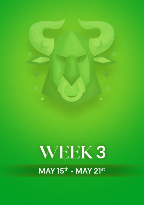 Taurus | Week 3 | May 15th- May 21st