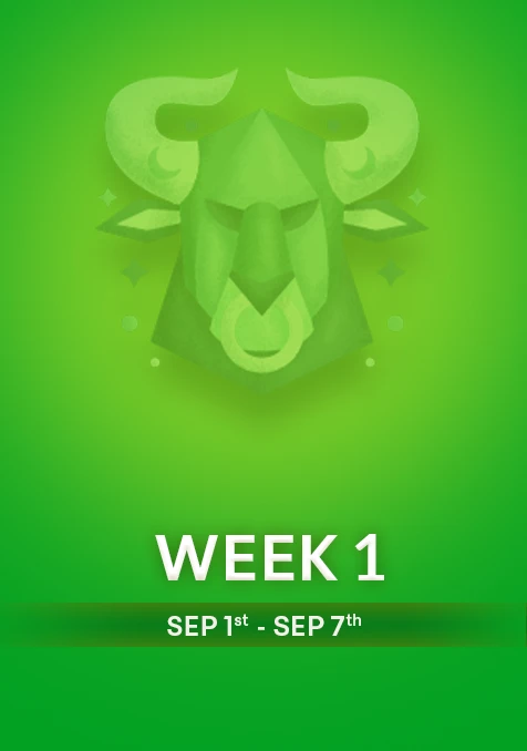 Taurus | Week 1 | Sept 1st - Sept 7th