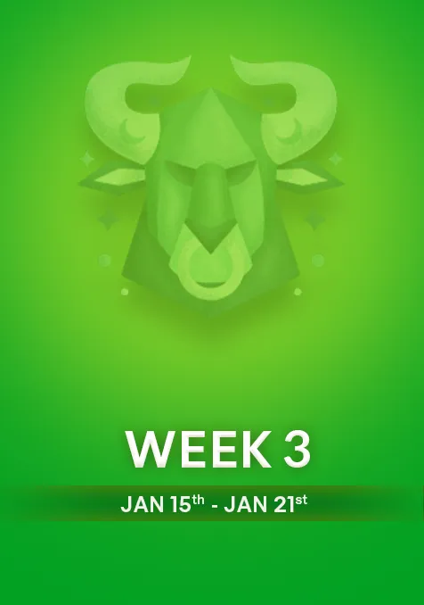 Taurus | Week  3 | Jan 15th-Jan 21st