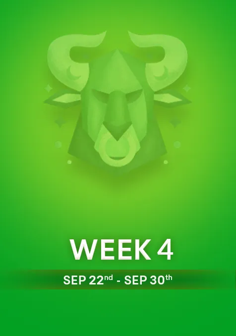 Taurus | Week 4 | Sept 22nd - Sept 30th