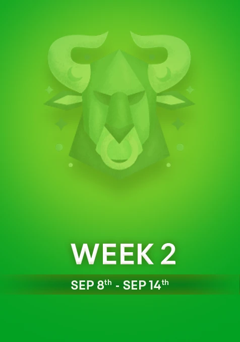 Taurus | Week 2 | Sept 8th - Sept 14th