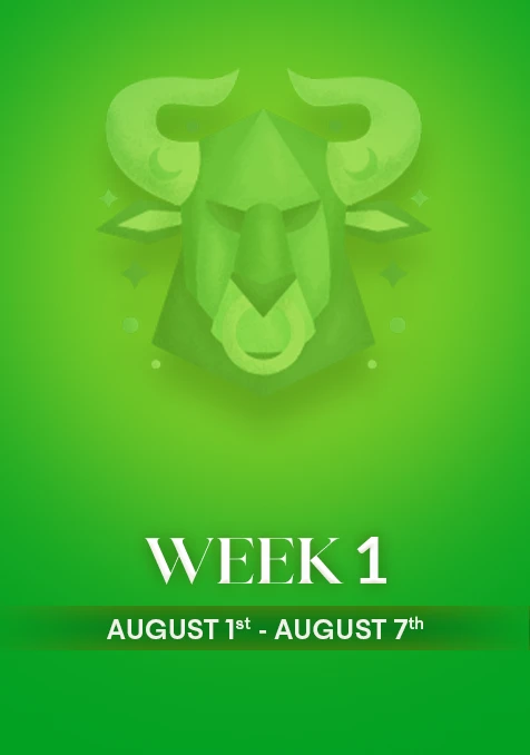 Taurus | Week 1 | Aug 1st - Aug 7th