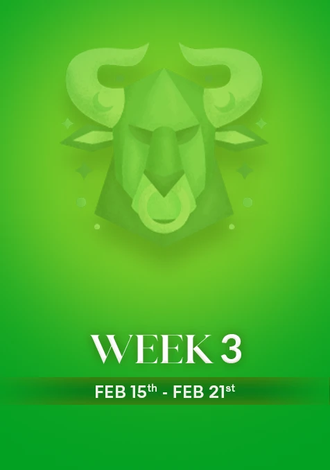 Taurus | Week 3 | Feb 16th -Feb 22nd