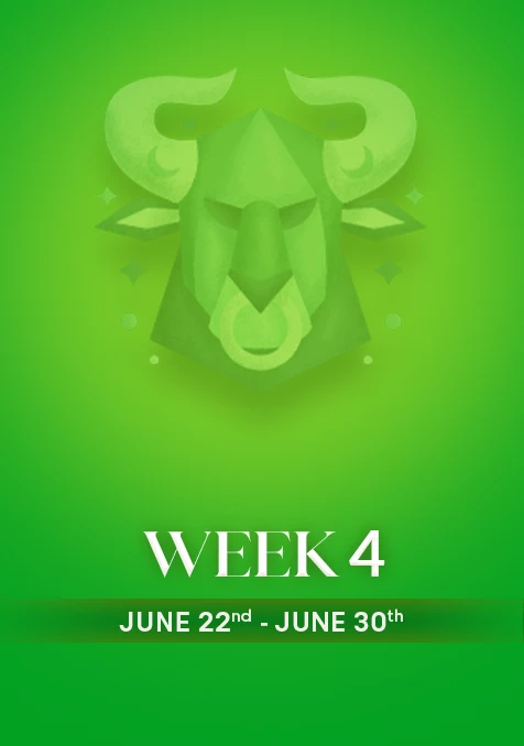 Taurus | Week 4 | June 22nd - June 30th