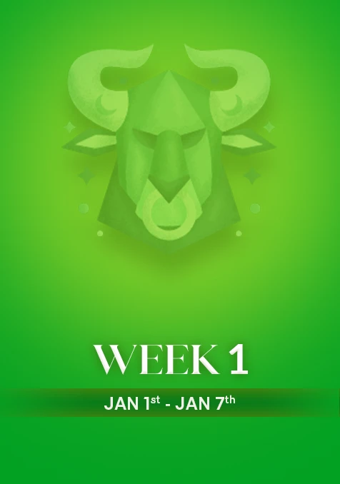 Taurus | Week 1 | Jan 1st - Jan 7th