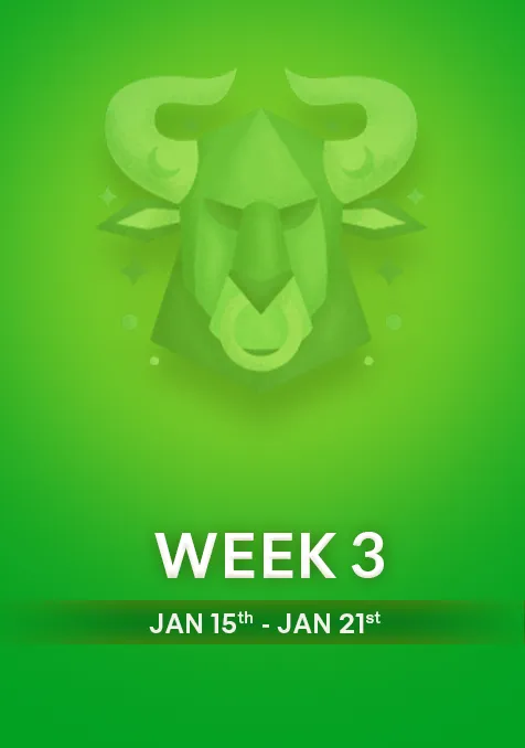 Taurus | Week 3 | January 15th - 21st