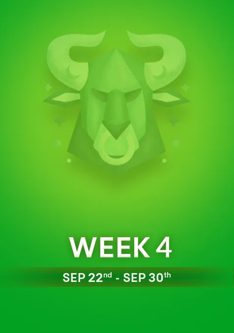 Taurus | Week 4 | September 22nd-  30th September