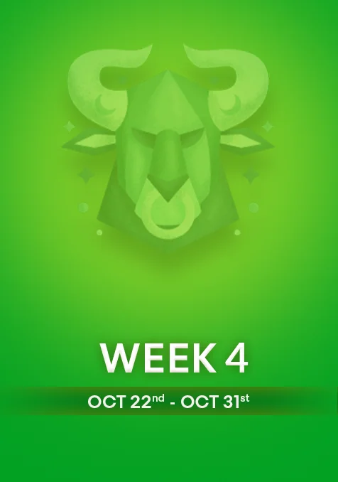 Taurus | Week 4 | October 22nd-31st