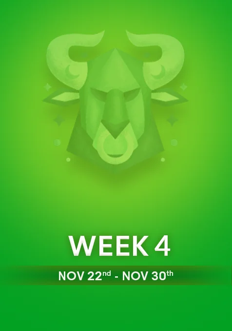 Taurus | Week 4 | November 22nd - 30th