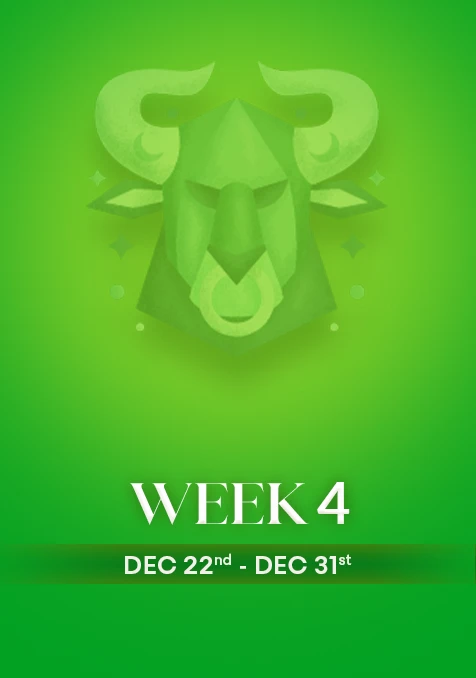 Taurus | Week 4 | December 22nd - 30th