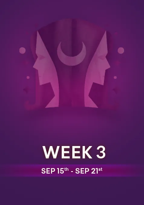 Gemini | Week 3 | Sept 15th - Sept 21st