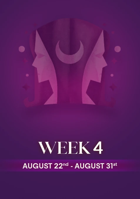 Gemini | Week 4 | Aug 22nd - Aug 31st