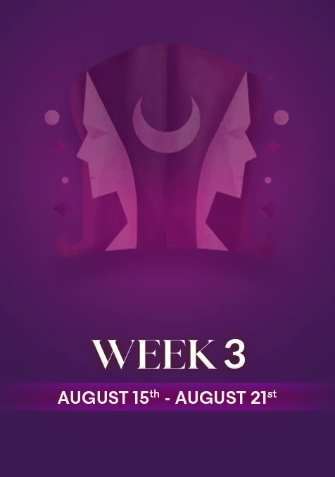 Gemini | Week 3 | August 15th - 21st August