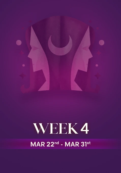 Gemini | Week 4 | March 22nd - March 31st