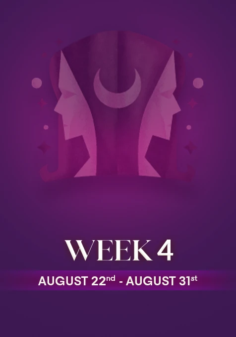 Gemini | Week 4 | August 22nd - 31st August