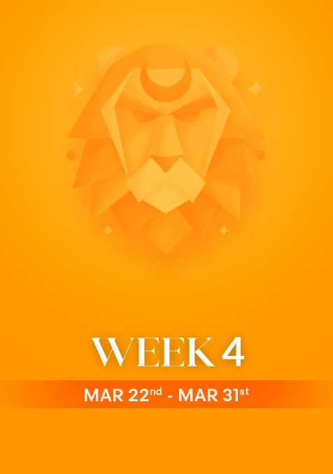 Leo | Week 4 | March 22nd - March 31st