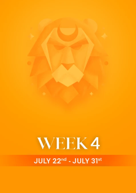 Leo | Week 4 | July 22nd - July 31st