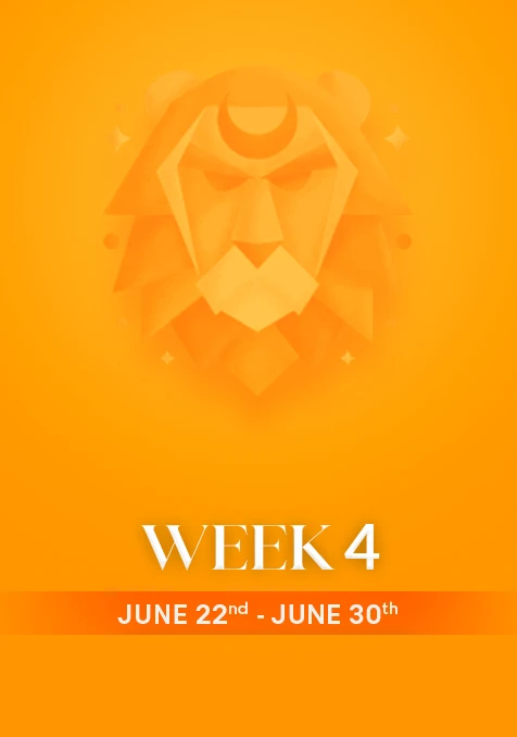 Leo | Week 4 | June 22nd - June 30th