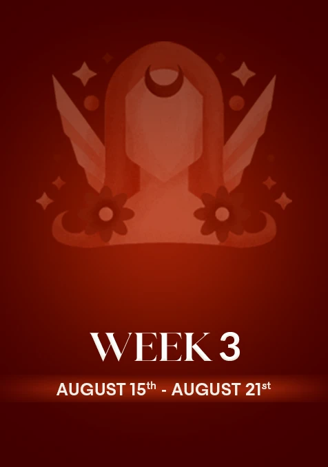Virgo  | Week 3 | Aug 15th - Aug 21st