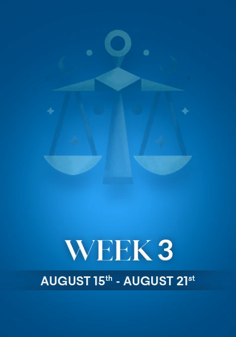 Libra | Week 3 | August 15th - 21st August