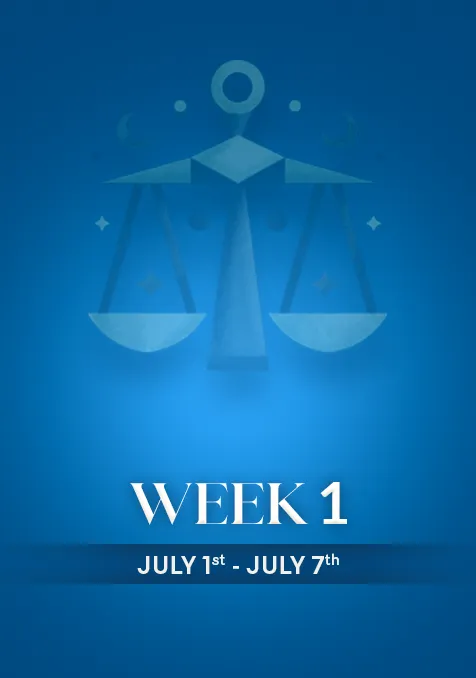 Libra  | Week 1 | July  1st - July 7th